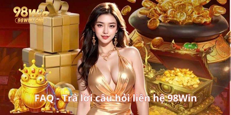 FAQ - Tổng hợp câu hỏi thường gặp khi liên hệ 98Win
