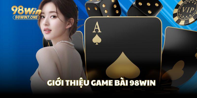 Giới thiệu game bài 98Win cùng trải nghiệm đẳng cấp