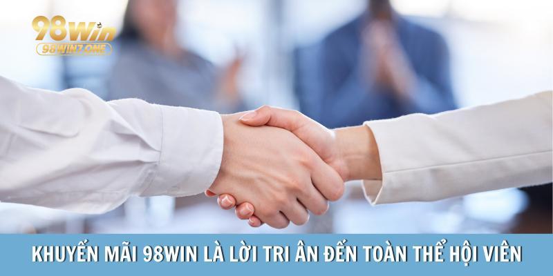 Khuyến mãi 98Win là lời tri ân đến toàn thể hội viên