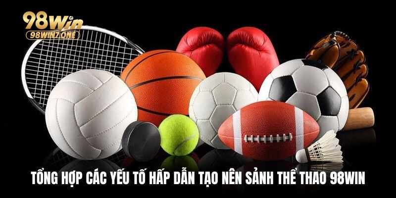 Nhiều ưu điểm nổi trội tại thể thao 98win