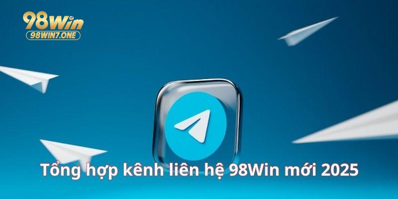 Tổng hợp kênh liên hệ 98Win cập nhật mới 2025