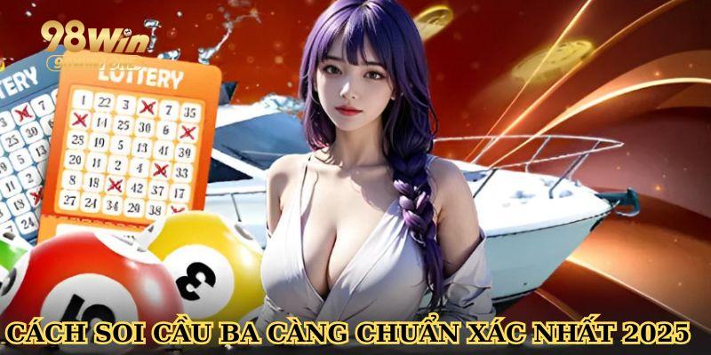 Cách soi cầu ba càng chuẩn xác nhất 2025